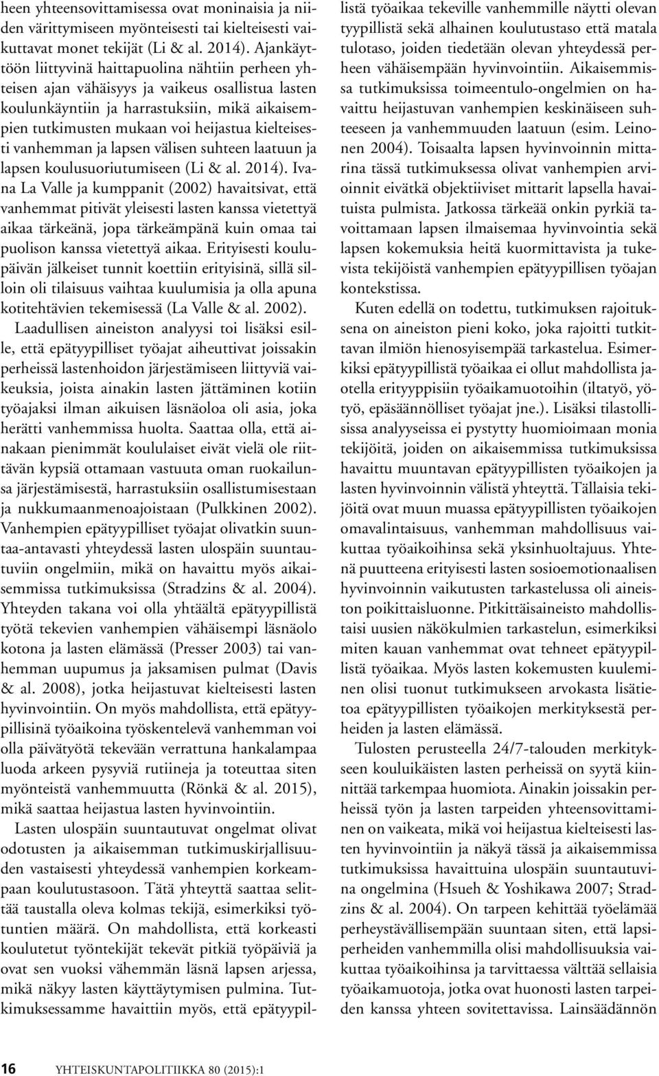 kielteisesti vanhemman ja lapsen välisen suhteen laatuun ja lapsen koulusuoriutumiseen (Li & al. 2014).