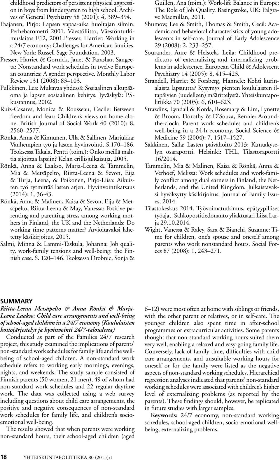 New York: Russell Sage Foundation, 2003. Presser, Harriet & Gornick, Janet & Parashar, Sangeeta: Nonstandard work schedules in twelve European countries: A gender perspective.