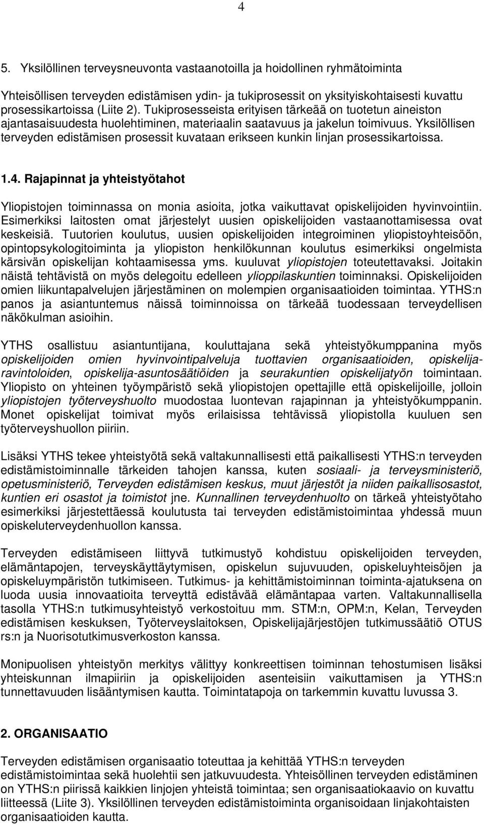 Yksilöllisen terveyden edistämisen prosessit kuvataan erikseen kunkin linjan prosessikartoissa. 1.4.