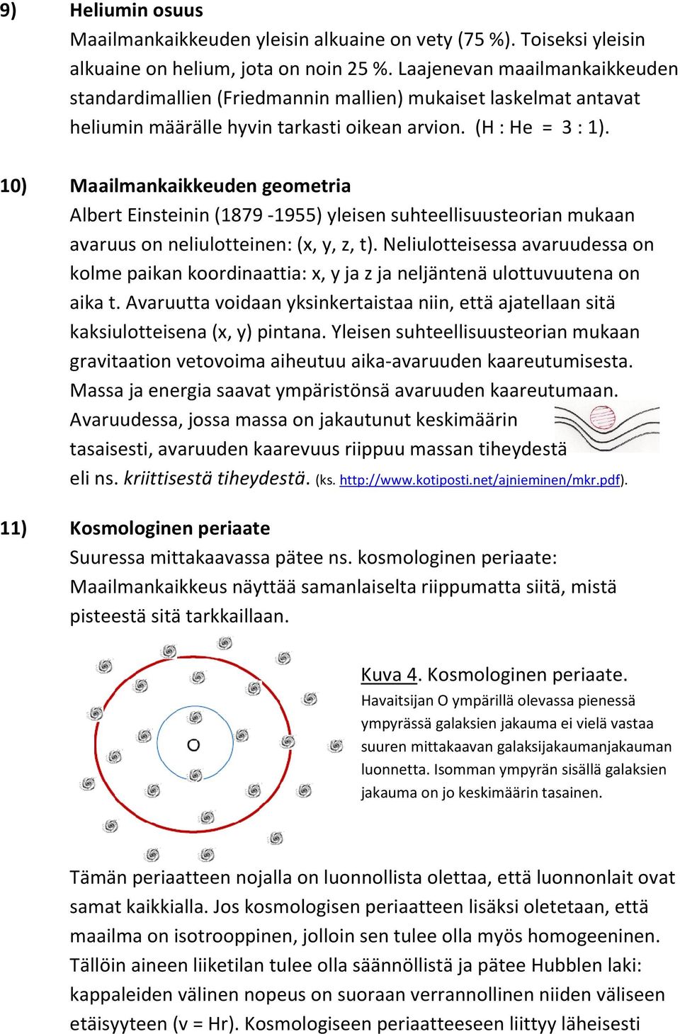 10) Maailmankaikkeuden gemetria Albert Einsteinin (1879-1955) yleisen suhteellisuusterian mukaan avaruus n neliultteinen: (x, y, z, t).