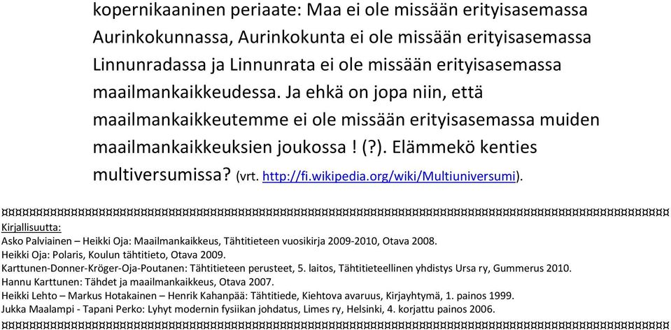 rg/wiki/multiuniversumi). Kirjallisuutta: Ask Palviainen Heikki Oja: Maailmankaikkeus, Tähtitieteen vusikirja 2009-2010, Otava 2008. Heikki Oja: Plaris, Kulun tähtitiet, Otava 2009.