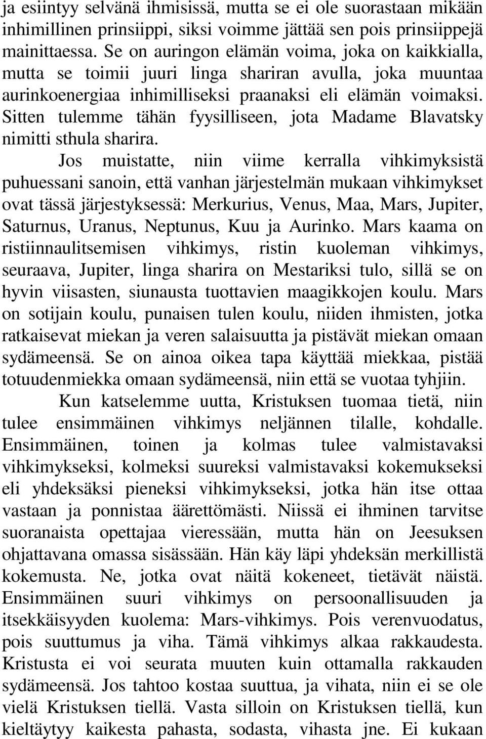 Sitten tulemme tähän fyysilliseen, jota Madame Blavatsky nimitti sthula sharira.
