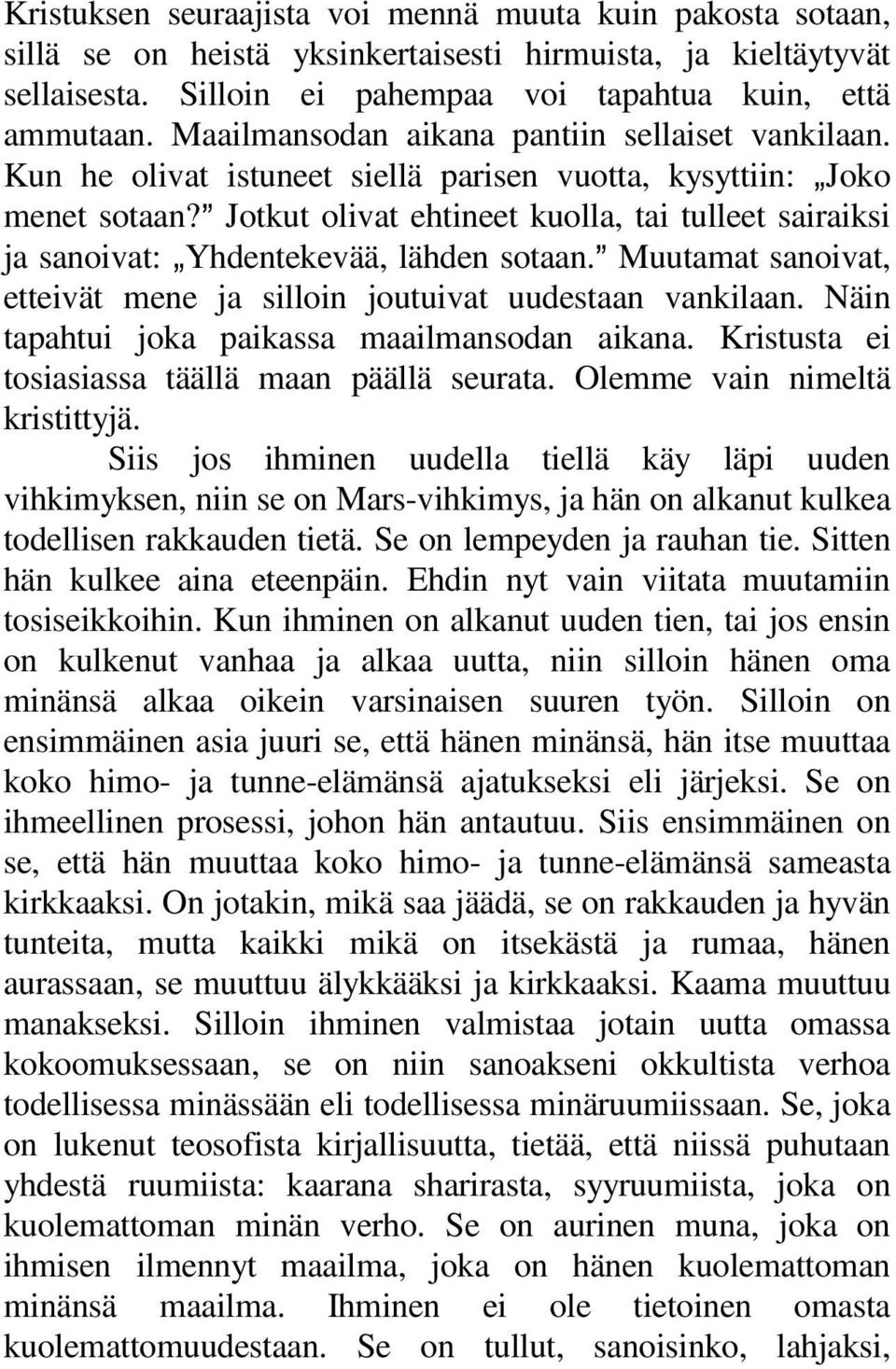 @ Jotkut olivat ehtineet kuolla, tai tulleet sairaiksi ja sanoivat: `Yhdentekevää, lähden sotaan.@ Muutamat sanoivat, etteivät mene ja silloin joutuivat uudestaan vankilaan.