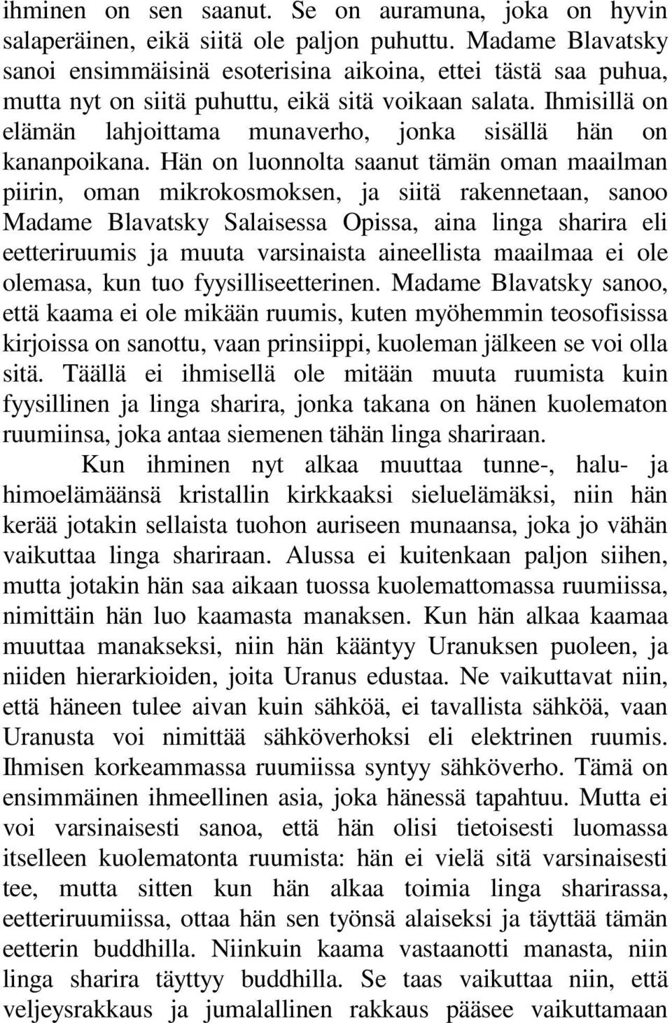 Ihmisillä on elämän lahjoittama munaverho, jonka sisällä hän on kananpoikana.