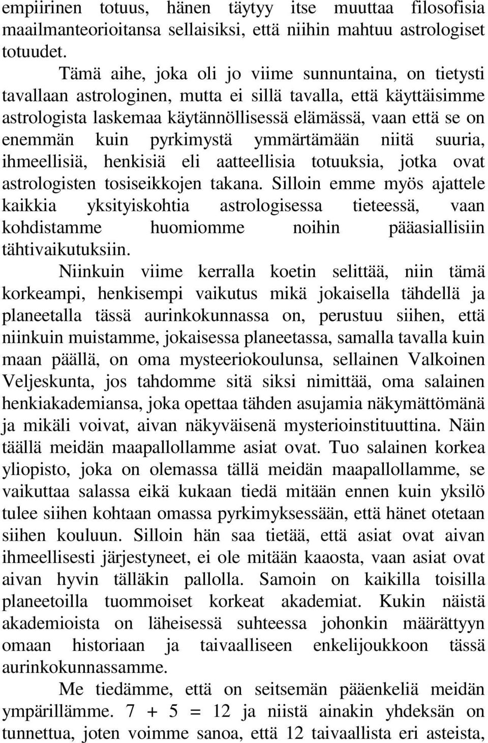 pyrkimystä ymmärtämään niitä suuria, ihmeellisiä, henkisiä eli aatteellisia totuuksia, jotka ovat astrologisten tosiseikkojen takana.