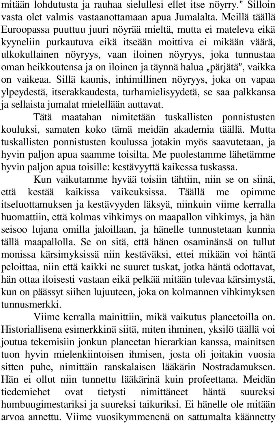 oman heikkoutensa ja on iloinen ja täynnä halua `pärjätä@, vaikka on vaikeaa.