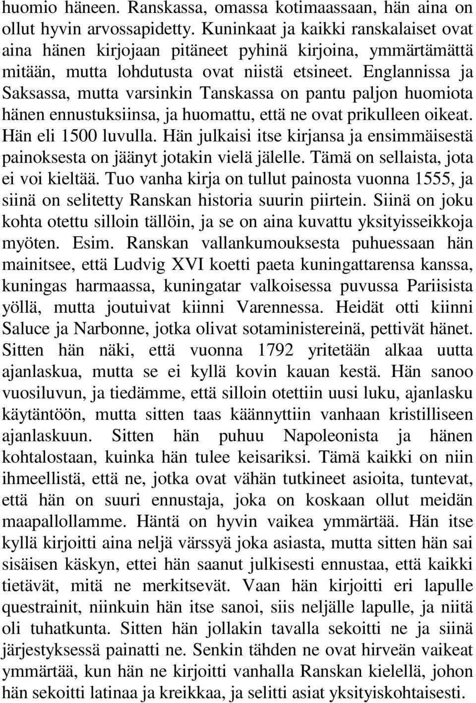 Englannissa ja Saksassa, mutta varsinkin Tanskassa on pantu paljon huomiota hänen ennustuksiinsa, ja huomattu, että ne ovat prikulleen oikeat. Hän eli 1500 luvulla.