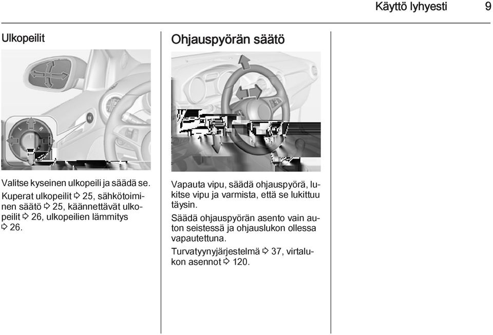 26. Vapauta vipu, säädä ohjauspyörä, lukitse vipu ja varmista, että se lukittuu täysin.