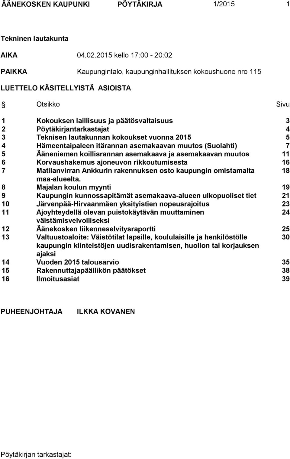 Pöytäkirjantarkastajat 4 3 Teknisen lautakunnan kokoukset vuonna 2015 5 4 Hämeentaipaleen itärannan asemakaavan muutos (Suolahti) 7 5 Ääneniemen koillisrannan asemakaava ja asemakaavan muutos 11 6