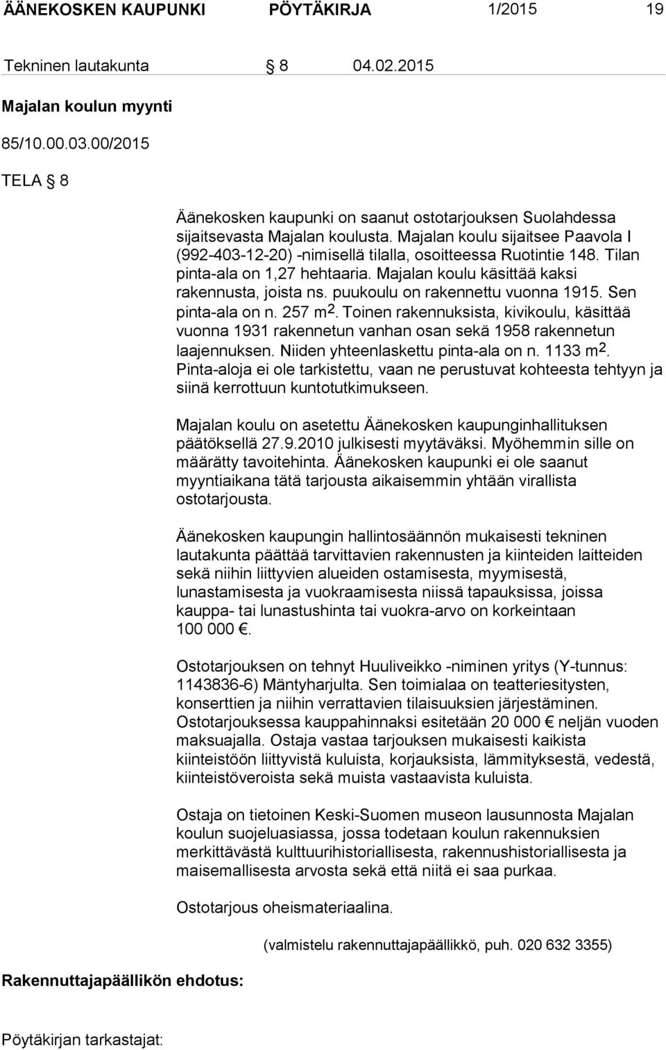 Majalan koulu sijaitsee Paavola I (992-403-12-20) -nimisellä tilalla, osoitteessa Ruotintie 148. Tilan pinta-ala on 1,27 hehtaaria. Majalan koulu käsittää kaksi rakennusta, joista ns.