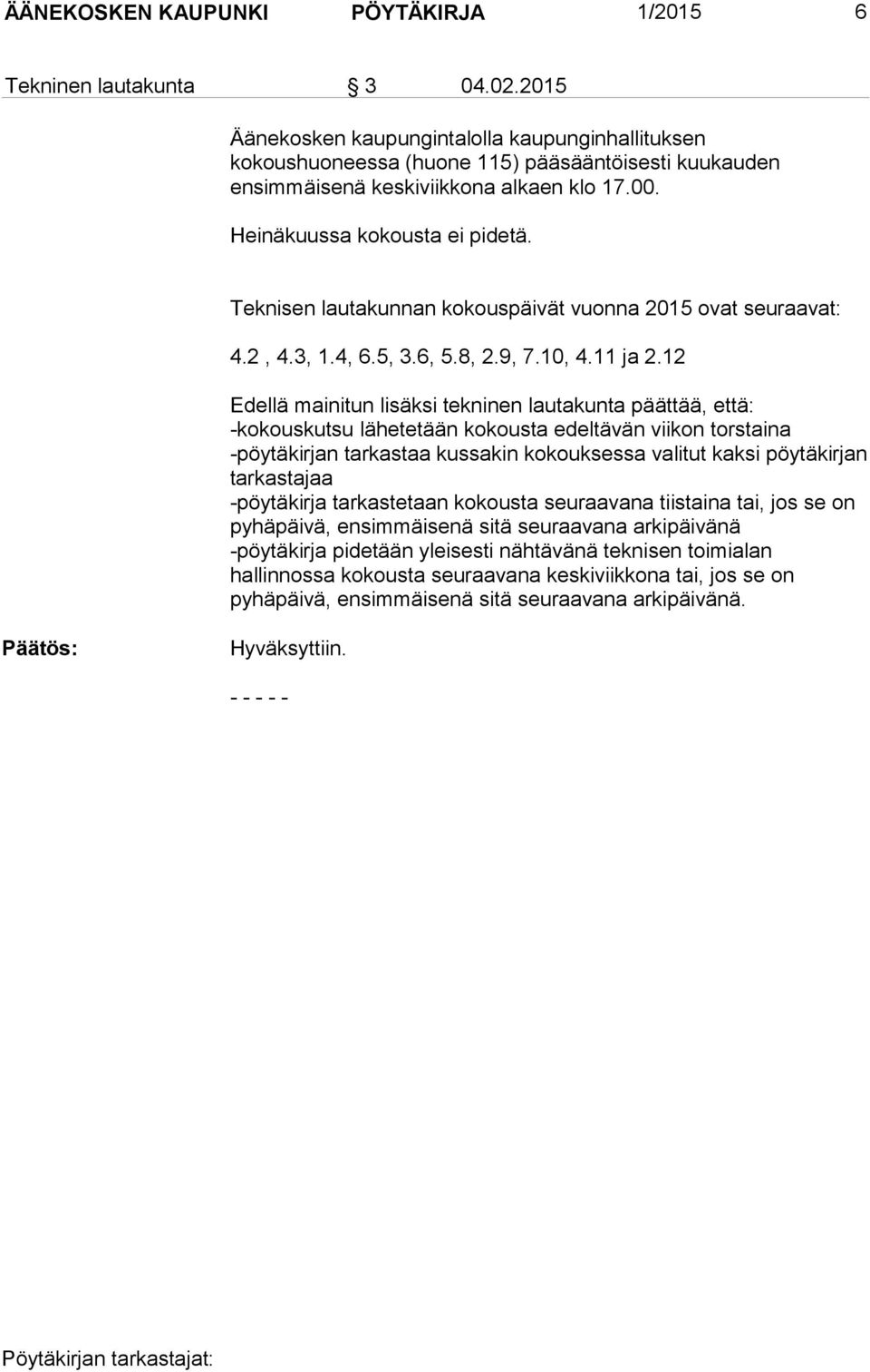 Teknisen lautakunnan kokouspäivät vuonna 2015 ovat seuraavat: 4.2, 4.3, 1.4, 6.5, 3.6, 5.8, 2.9, 7.10, 4.11 ja 2.