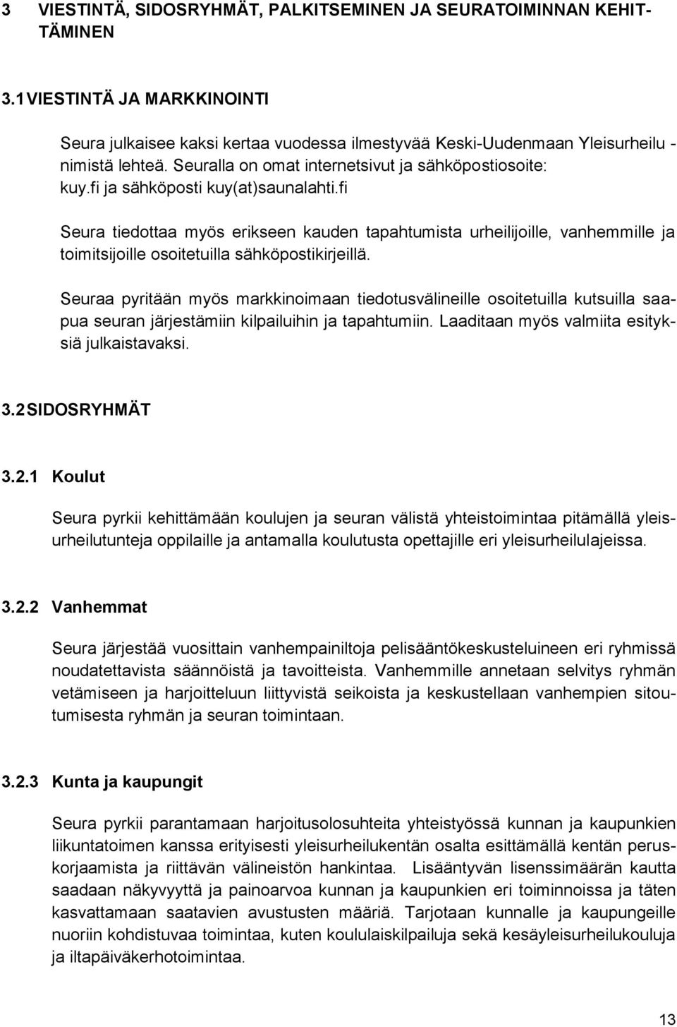 fi Seura tiedottaa myös erikseen kauden tapahtumista urheilijoille, vanhemmille ja toimitsijoille osoitetuilla sähköpostikirjeillä.