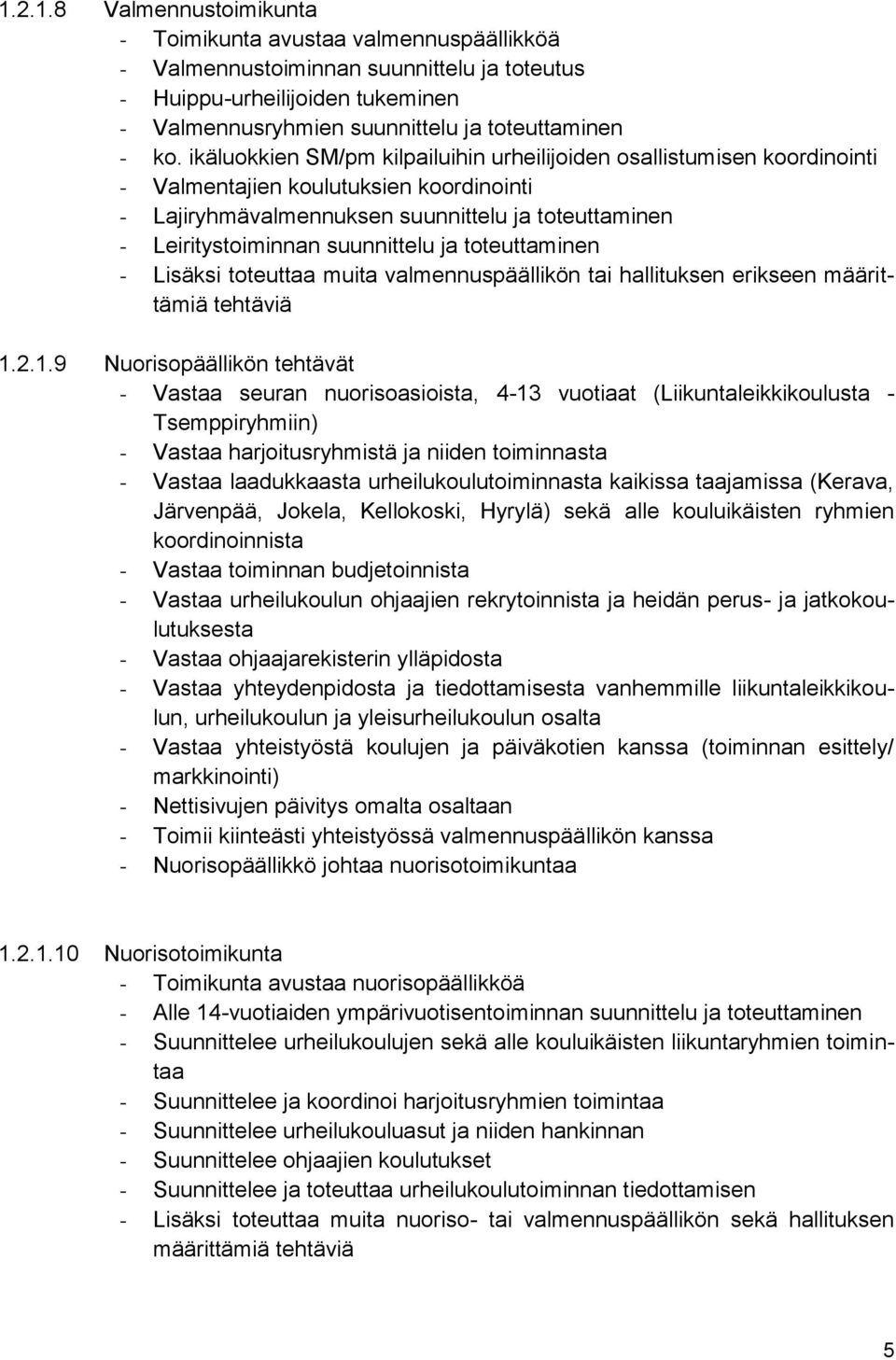 ja toteuttaminen - Lisäksi toteuttaa muita valmennuspäällikön tai hallituksen erikseen määrittämiä tehtäviä 1.