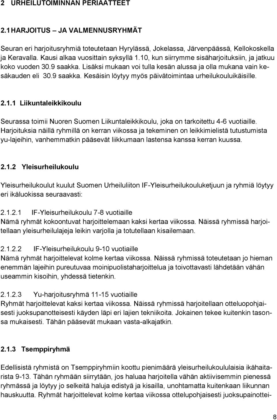 2.1.1 Liikuntaleikkikoulu Seurassa toimii Nuoren Suomen Liikuntaleikkikoulu, joka on tarkoitettu 4-6 vuotiaille.