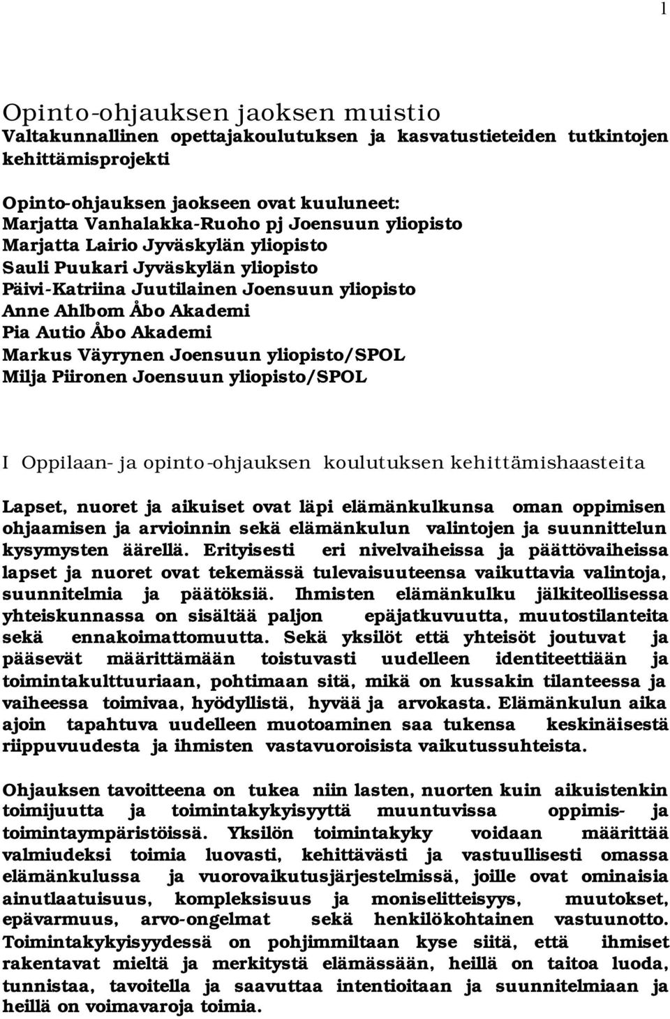 Joensuun yliopisto/spol Milja Piironen Joensuun yliopisto/spol I Oppilaan- ja opinto-ohjauksen koulutuksen kehittämishaasteita Lapset, nuoret ja aikuiset ovat läpi elämänkulkunsa oman oppimisen