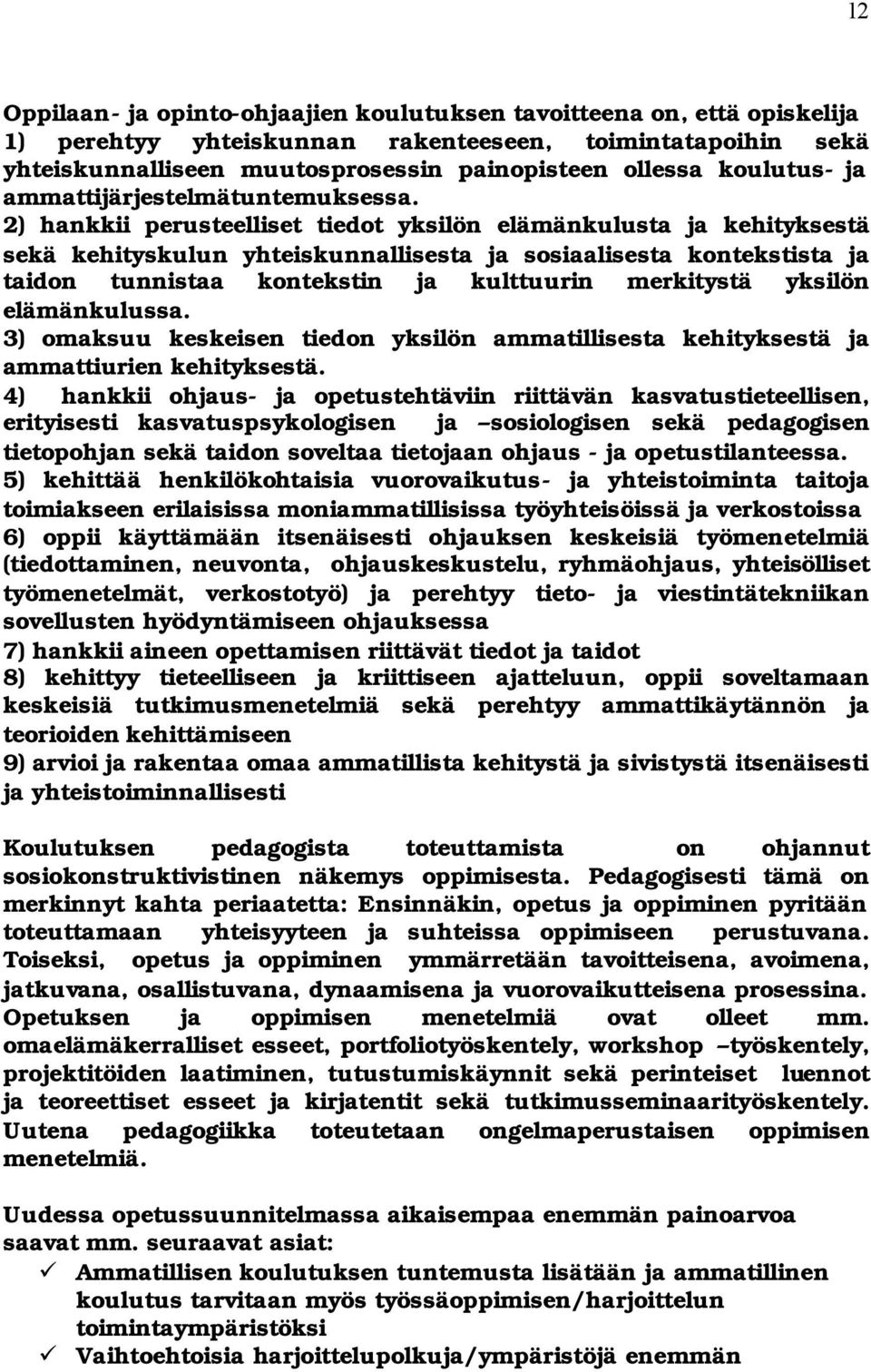 2) hankkii perusteelliset tiedot yksilön elämänkulusta ja kehityksestä sekä kehityskulun yhteiskunnallisesta ja sosiaalisesta kontekstista ja taidon tunnistaa kontekstin ja kulttuurin merkitystä