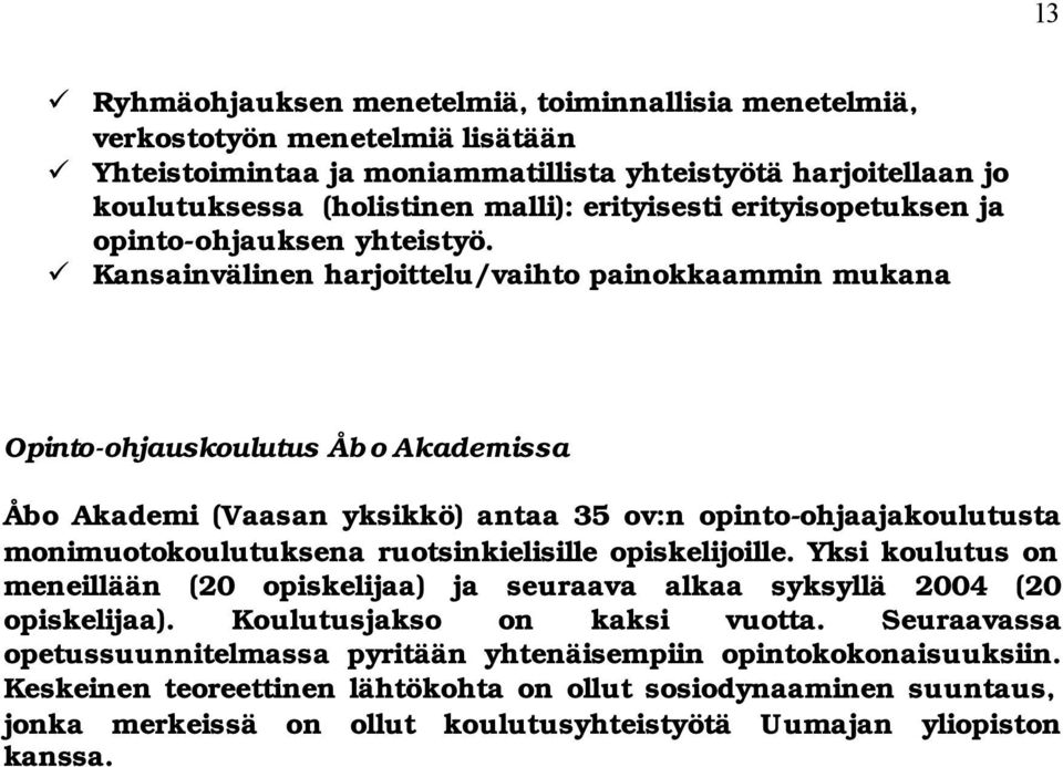 Kansainvälinen harjoittelu/vaihto painokkaammin mukana Opinto-ohjauskoulutus Åb o Akademissa Åbo Akademi (Vaasan yksikkö) antaa 35 ov:n opinto-ohjaajakoulutusta monimuotokoulutuksena