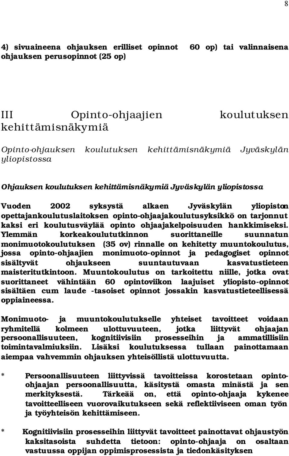 tarjonnut kaksi eri koulutusväylää opinto ohjaajakelpoisuuden hankkimiseksi.