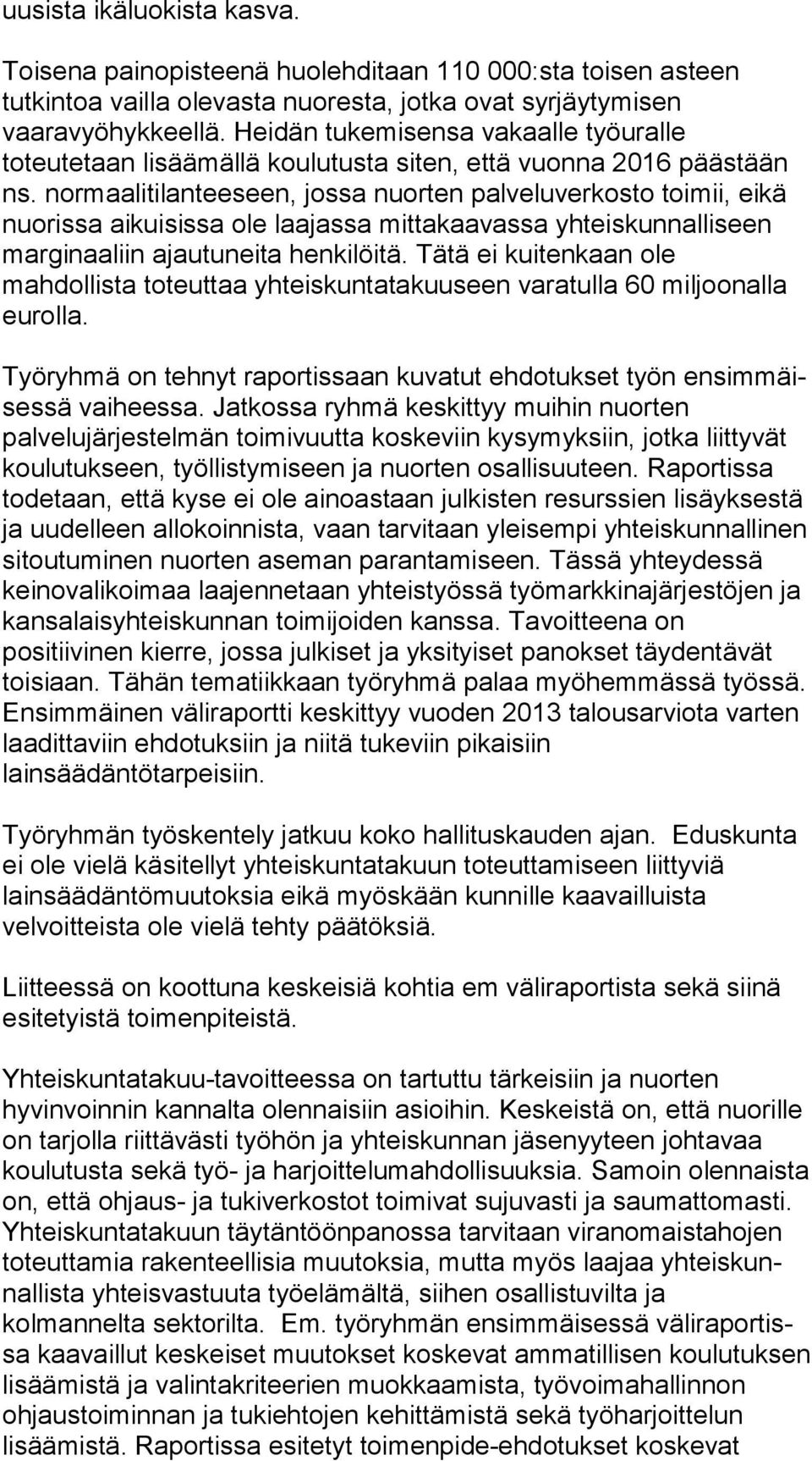 normaalitilanteeseen, jossa nuorten pal ve lu ver kos to toimii, eikä nuorissa aikuisissa ole laajassa mit ta kaa vas sa yhteiskunnalliseen marginaaliin ajautuneita hen ki löi tä.