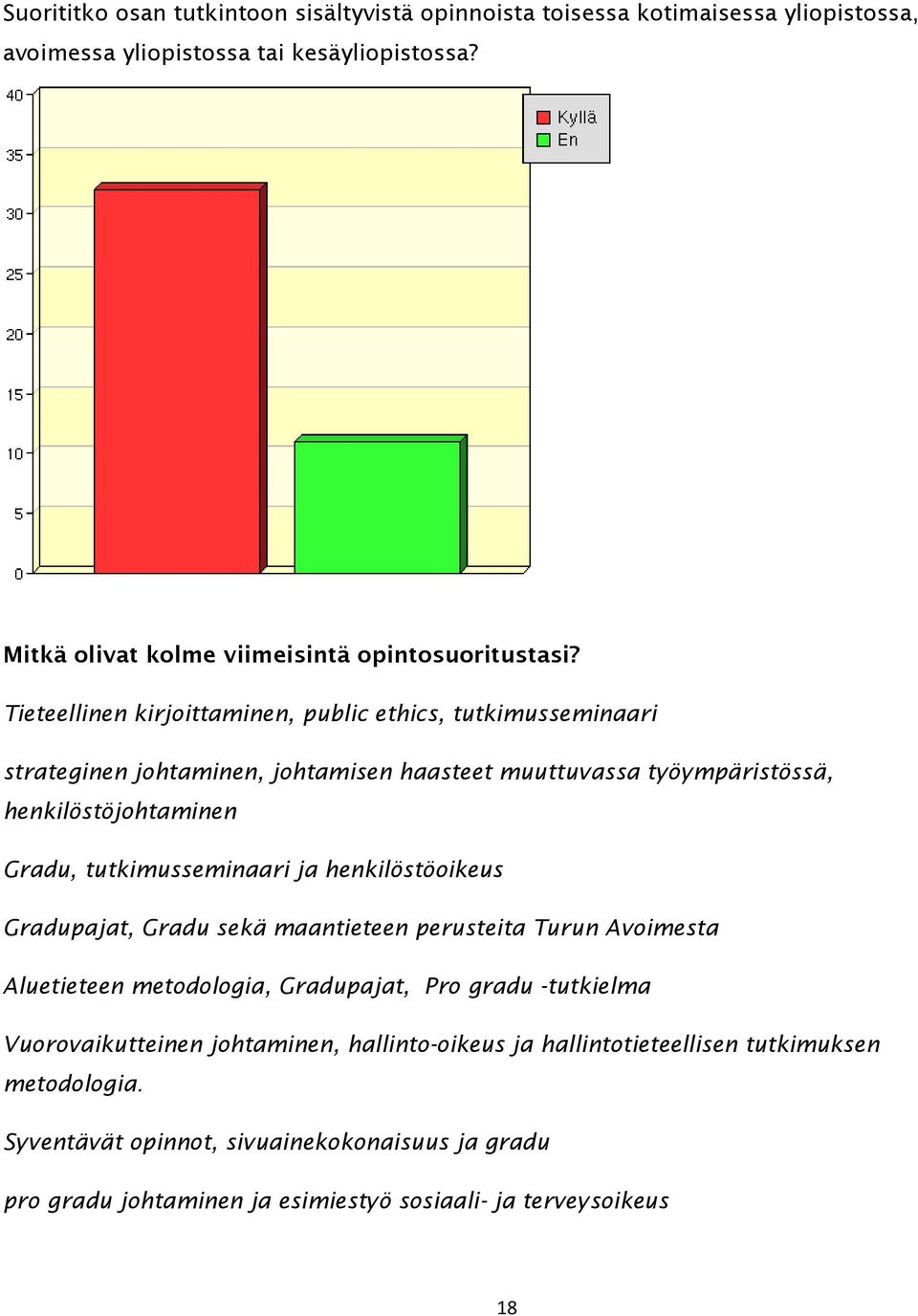 Tieteellinen kirjoittaminen, public ethics, tutkimusseminaari strateginen johtaminen, johtamisen haasteet muuttuvassa työympäristössä, henkilöstöjohtaminen Gradu,