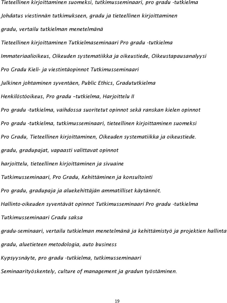 Tutkimusseminaari Julkinen johtaminen syventäen, Public Ethics, Gradututkielma Henkilöstöoikeus, Pro gradu tutkielma, Harjoittelu II Pro gradu -tutkielma, vaihdossa suoritetut opinnot sekä ranskan