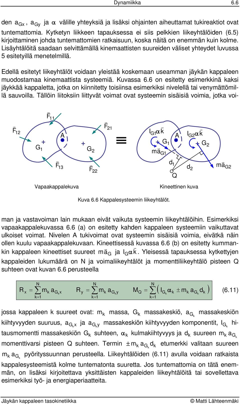 F F A F 3 F F I α ma d Q A Iα d ma Vapaaappaleua Kieeie ua Kua 6.6 Kappalesyseemi liieyhälö. Edellä esiey liieyhälö oidaa yleisää osemaa useamma jäyä appalee muodosamaa iemaaisa syseemiä. Kuassa 6.