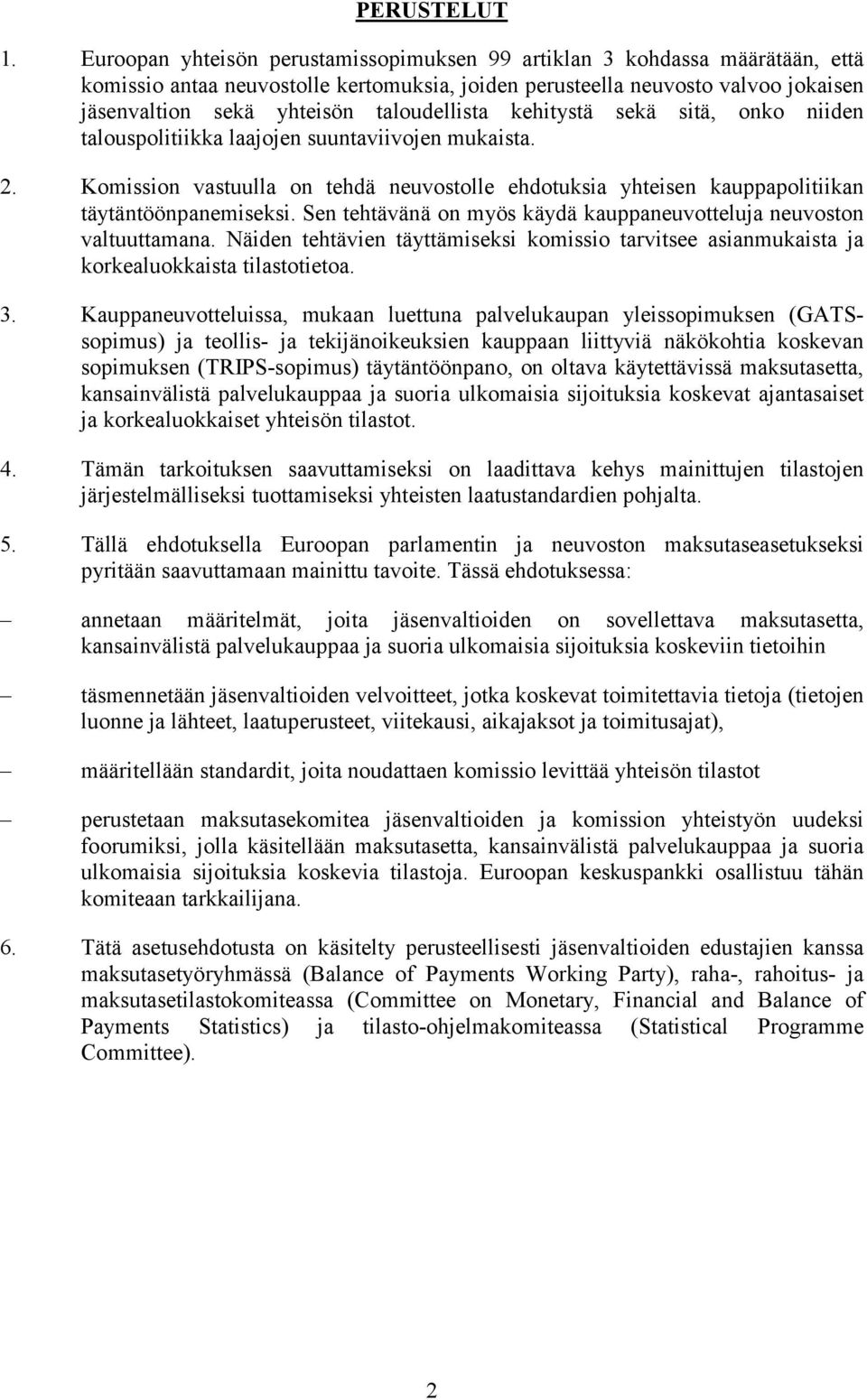 taloudellista kehitystä sekä sitä, onko niiden talouspolitiikka laajojen suuntaviivojen mukaista. 2.