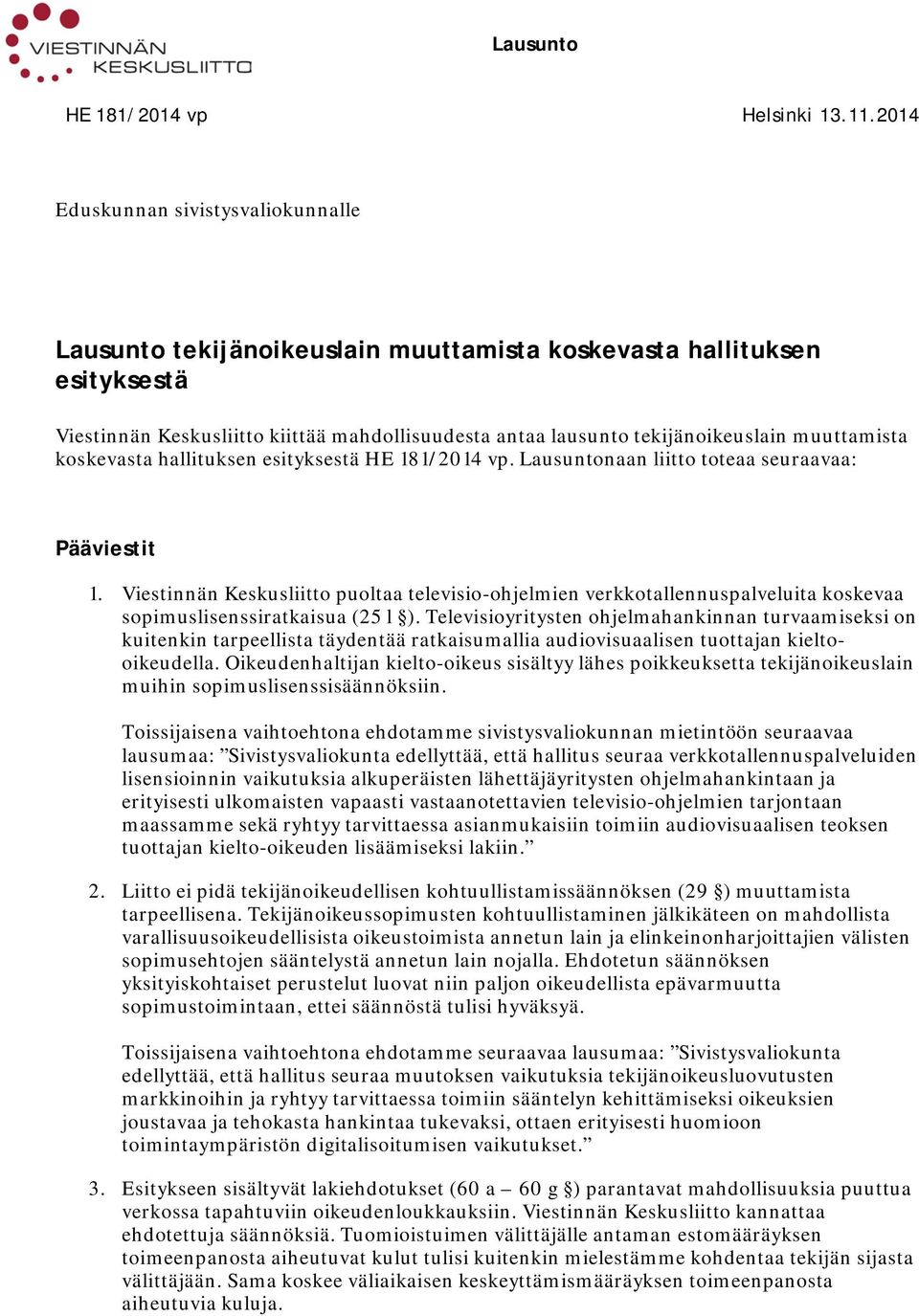 muuttamista koskevasta hallituksen esityksestä. Lausuntonaan liitto toteaa seuraavaa: Pääviestit 1.