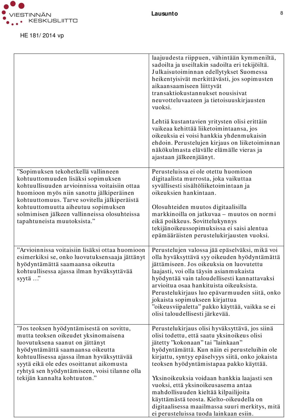 Lehtiä kustantavien yritysten olisi erittäin vaikeaa kehittää liiketoimintaansa, jos oikeuksia ei voisi hankkia yhdenmukaisin ehdoin.