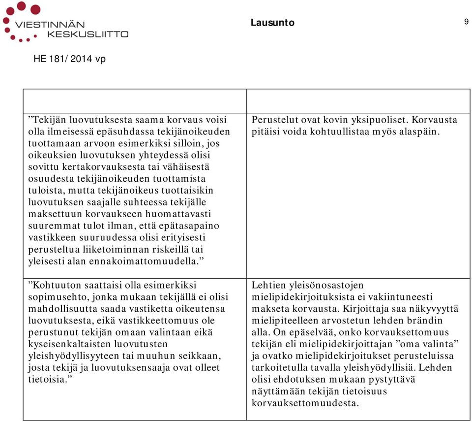 suuremmat tulot ilman, että epätasapaino vastikkeen suuruudessa olisi erityisesti perusteltua liiketoiminnan riskeillä tai yleisesti alan ennakoimattomuudella.