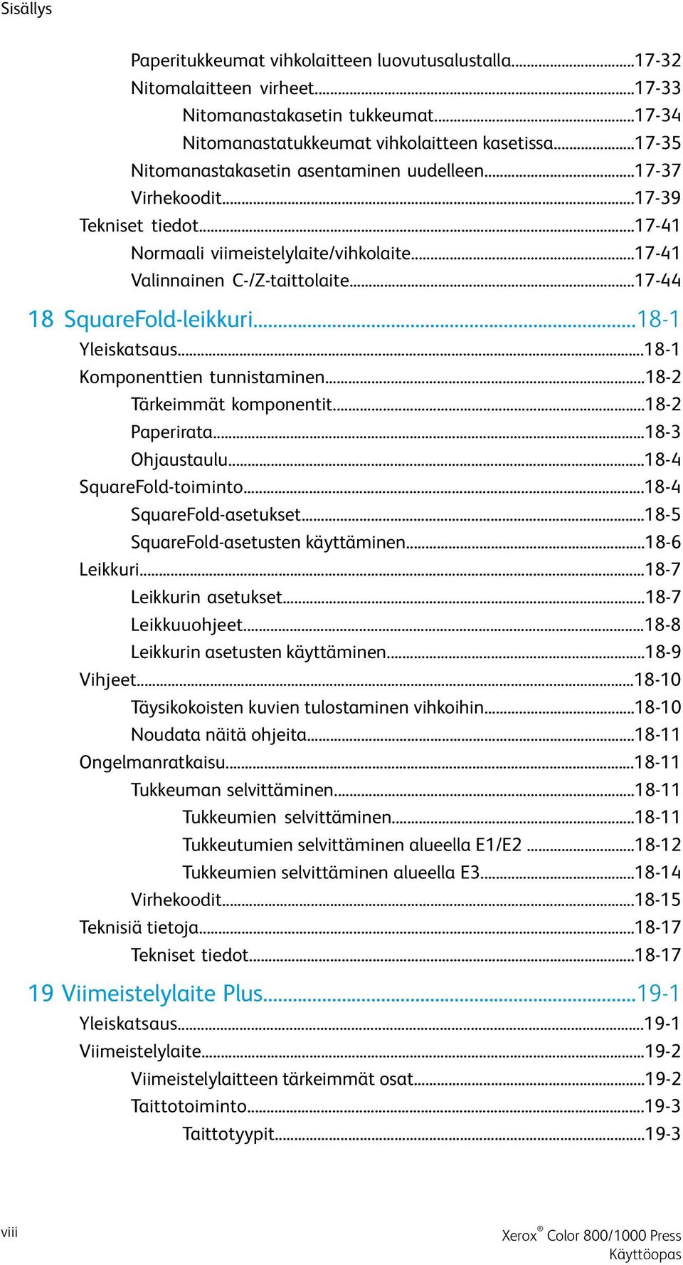 ..17-44 18 SquareFold-leikkuri...18-1 Yleiskatsaus...18-1 Komponenttien tunnistaminen...18-2 Tärkeimmät komponentit...18-2 Paperirata...18-3 Ohjaustaulu...18-4 SquareFold-toiminto.