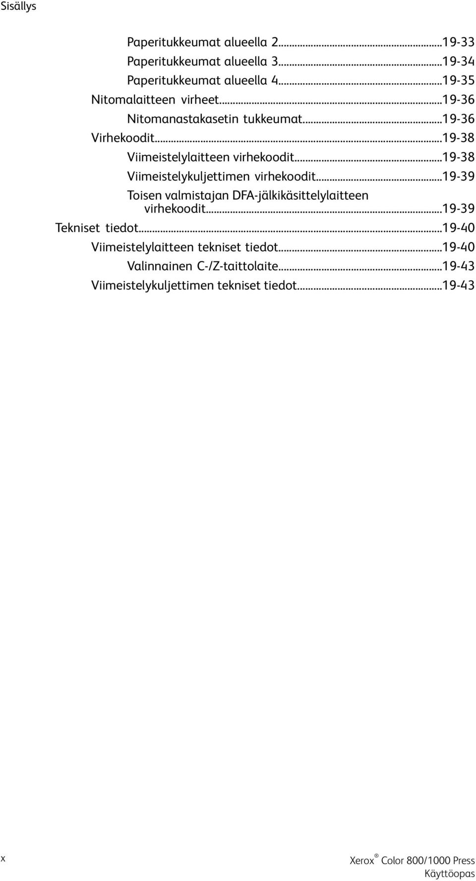 ..19-38 Viimeistelykuljettimen virhekoodit...19-39 Toisen valmistajan DFA-jälkikäsittelylaitteen virhekoodit.