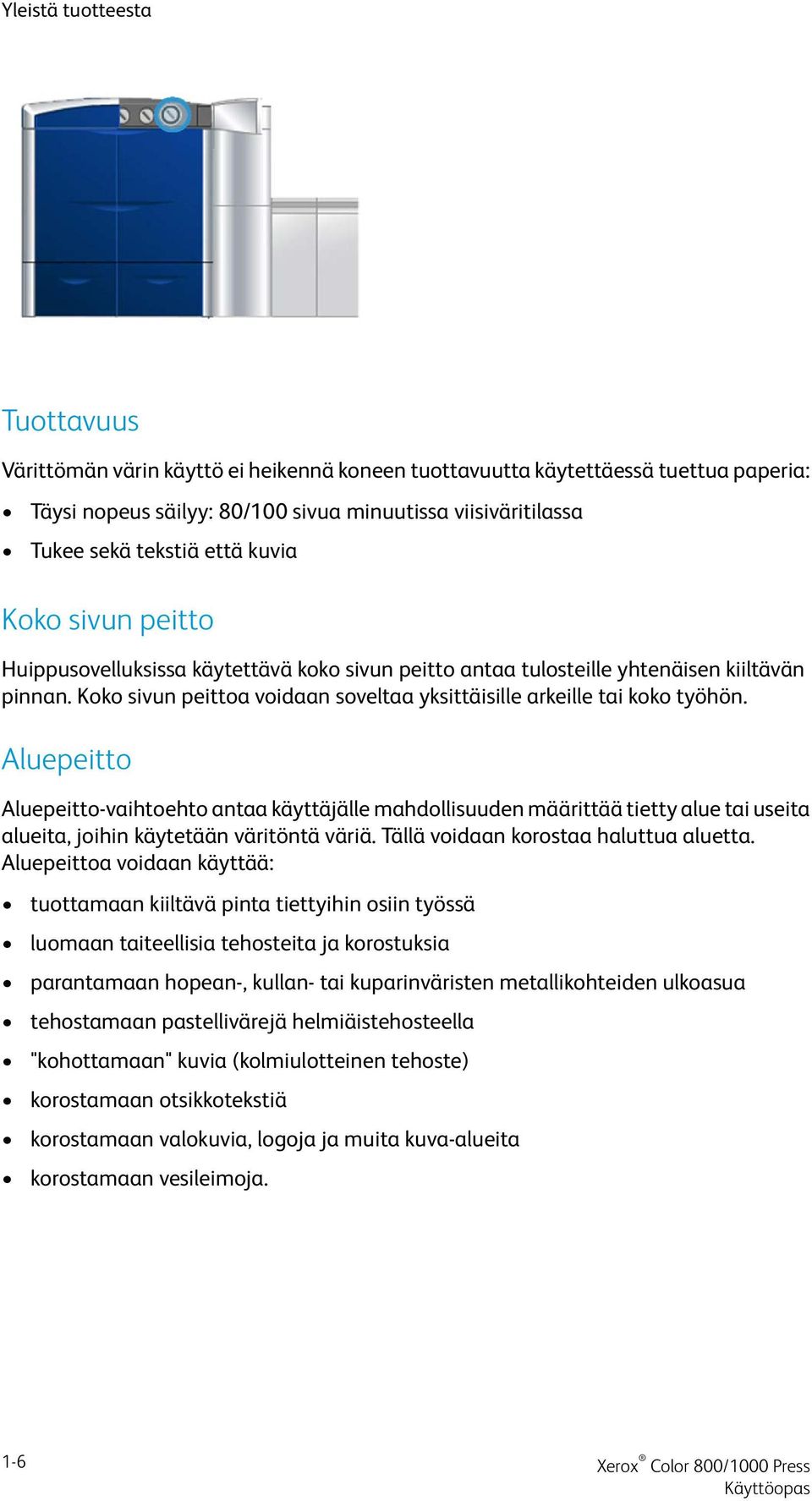 Aluepeitto Aluepeitto-vaihtoehto antaa käyttäjälle mahdollisuuden määrittää tietty alue tai useita alueita, joihin käytetään väritöntä väriä. Tällä voidaan korostaa haluttua aluetta.