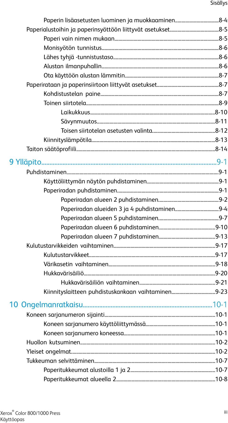 ..8-7 Toinen siirtotela...8-9 Laikukkuus...8-10 Sävynmuutos...8-11 Toisen siirtotelan asetusten valinta...8-12 Kiinnityslämpötila...8-13 Taiton säätöprofiili...8-14 9 Ylläpito...9-1 Puhdistaminen.