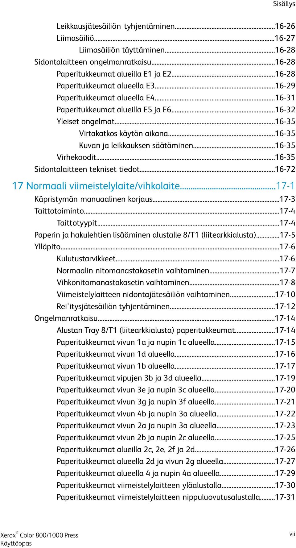 ..16-35 Kuvan ja leikkauksen säätäminen...16-35 Virhekoodit...16-35 Sidontalaitteen tekniset tiedot...16-72 17 Normaali viimeistelylaite/vihkolaite...17-1 Käpristymän manuaalinen korjaus.