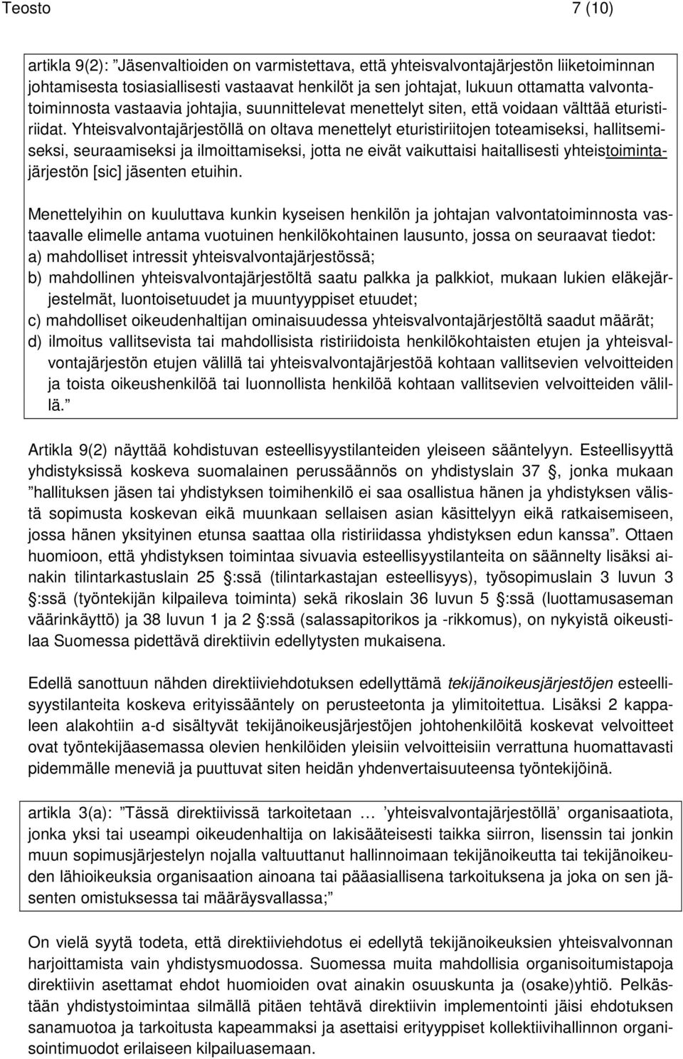 Yhteisvalvontajärjestöllä on oltava menettelyt eturistiriitojen toteamiseksi, hallitsemiseksi, seuraamiseksi ja ilmoittamiseksi, jotta ne eivät vaikuttaisi haitallisesti yhteistoimintajärjestön [sic]