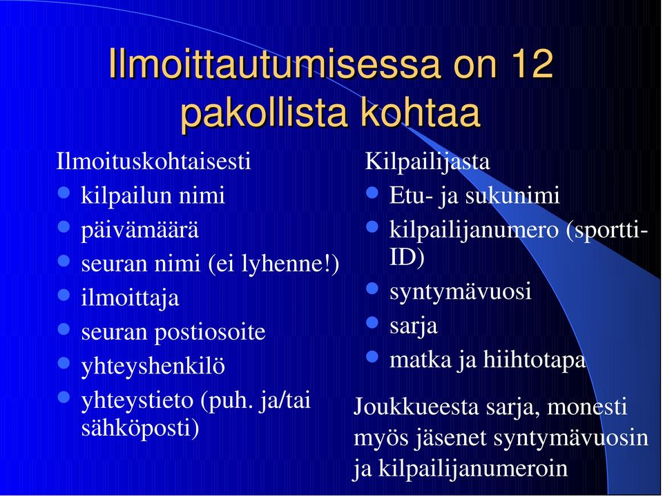 ja/tai sähköposti) Kilpailijasta Etu- ja sukunimi kilpailijanumero (sportti- ID)