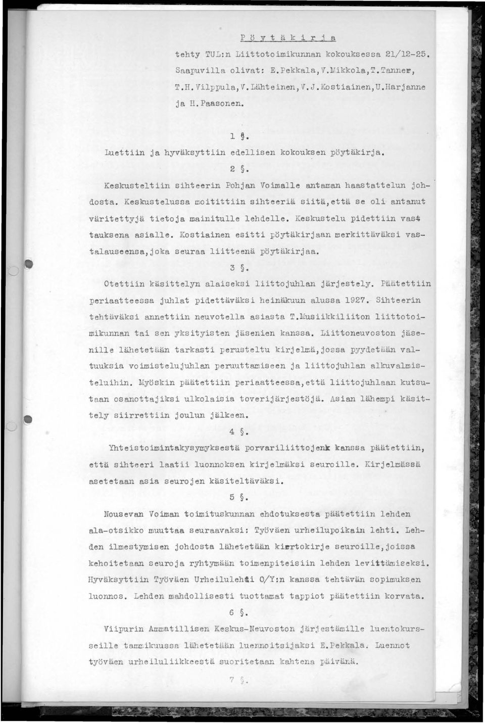 Keskustelussa moitittiin sihteeriä siitä,että se oli antanut väritettyjä tietoja mainitulle lehdelle. Keskustelu pidettiin vast tauksena asialle.