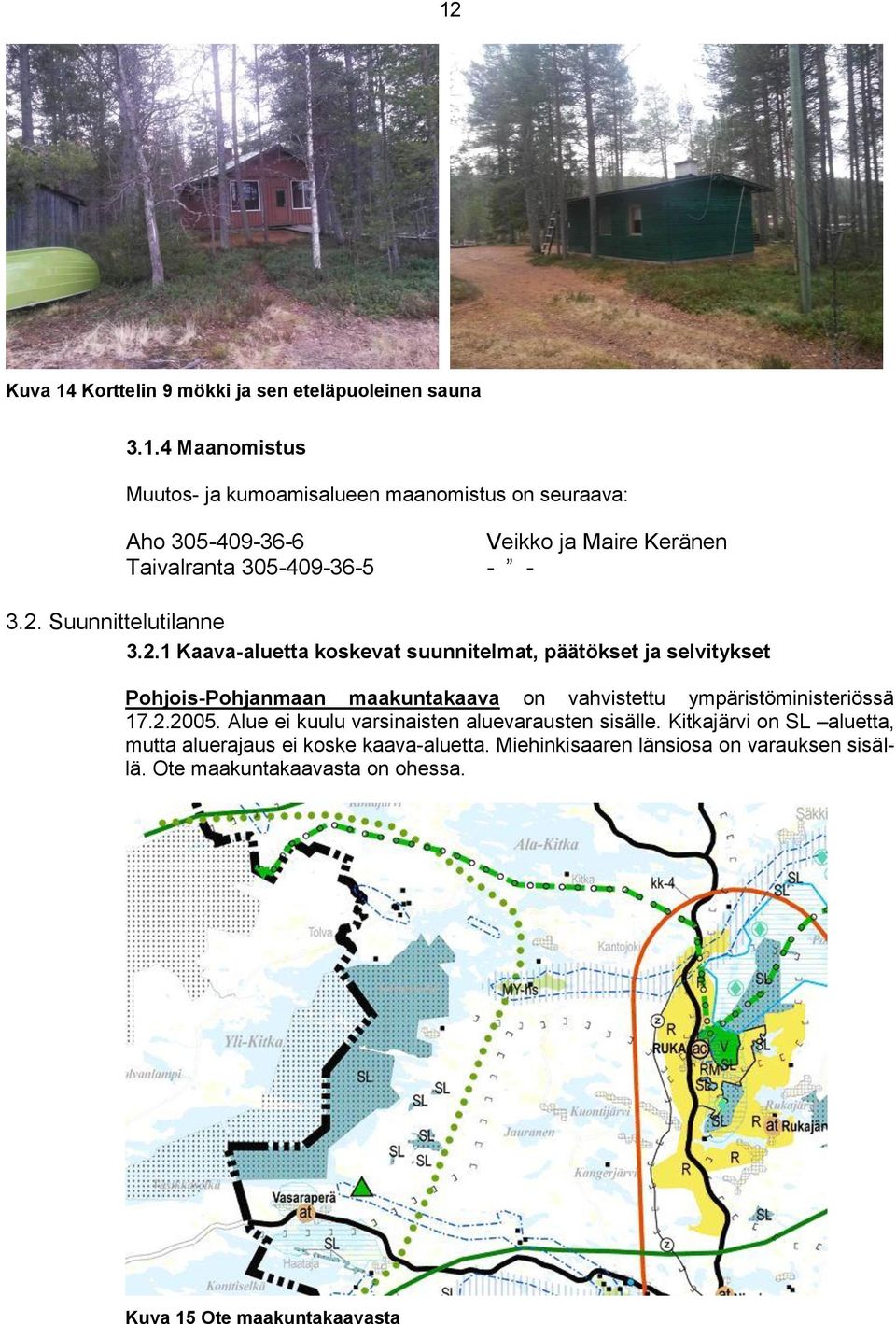 2.2005. Alue ei kuulu varsinaisten aluevarausten sisälle. Kitkajärvi on SL aluetta, mutta aluerajaus ei koske kaava-aluetta.