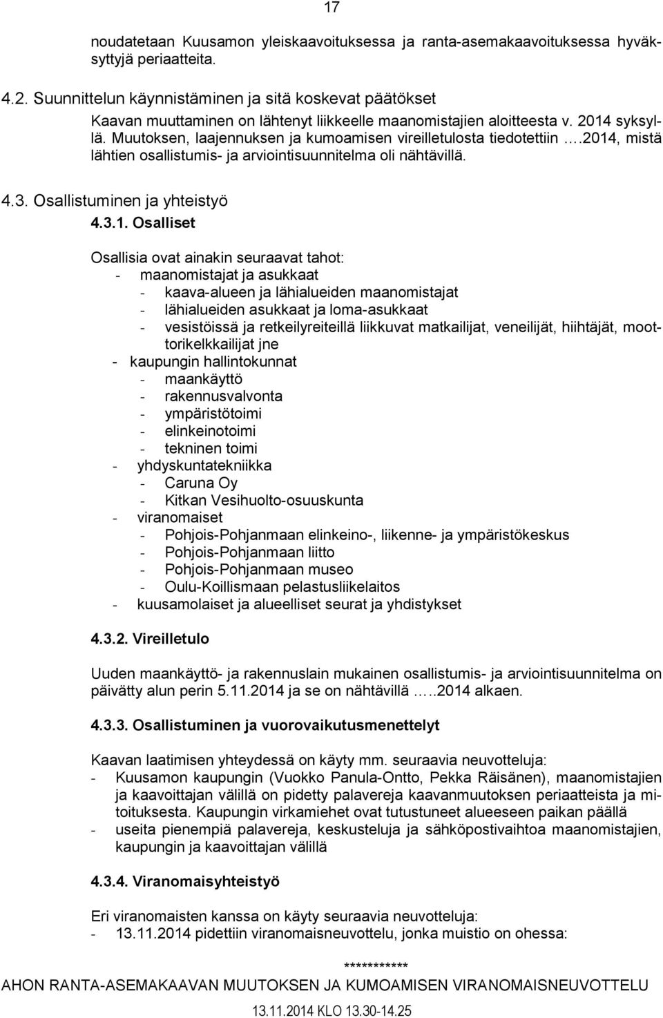 Muutoksen, laajennuksen ja kumoamisen vireilletulosta tiedotettiin.2014