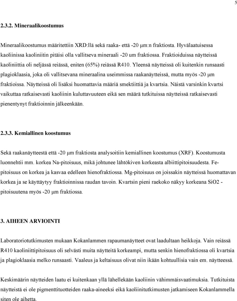 Yleensä näytteissä oli kuitenkin runsaasti plagioklaasia, joka oli vallitsevana mineraalina useimmissa raakanäytteissä, mutta myös -20 μm fraktioissa.