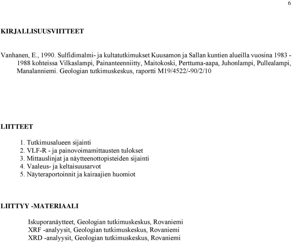 Pullealampi, Manalanniemi. Geologian tutkimuskeskus, raportti M19/4522/-90/2/10 LIITTEET 1. Tutkimusalueen sijainti 2. VLF-R - ja painovoimamittausten tulokset 3.