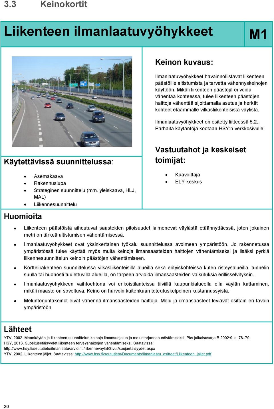 Ilmanlaatuvyöhykkeet on esitetty liitteessä 5.2., Parhaita käytäntöjä kootaan HSY:n verkkosivulle.