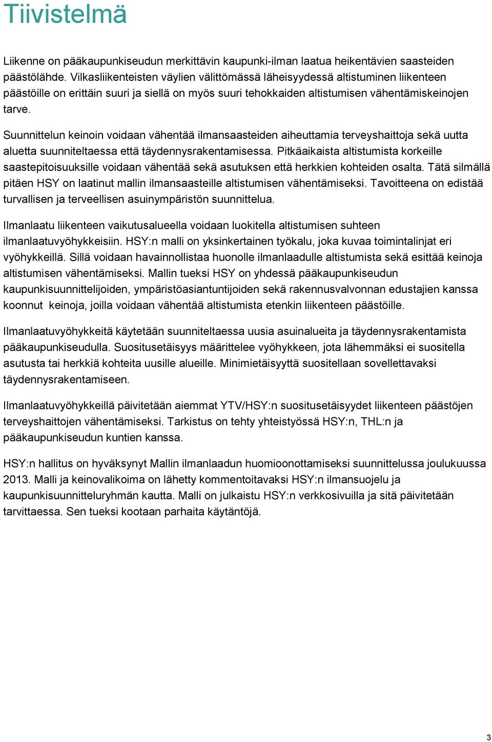 Suunnittelun keinoin voidaan vähentää ilmansaasteiden aiheuttamia terveyshaittoja sekä uutta aluetta suunniteltaessa että täydennysrakentamisessa.