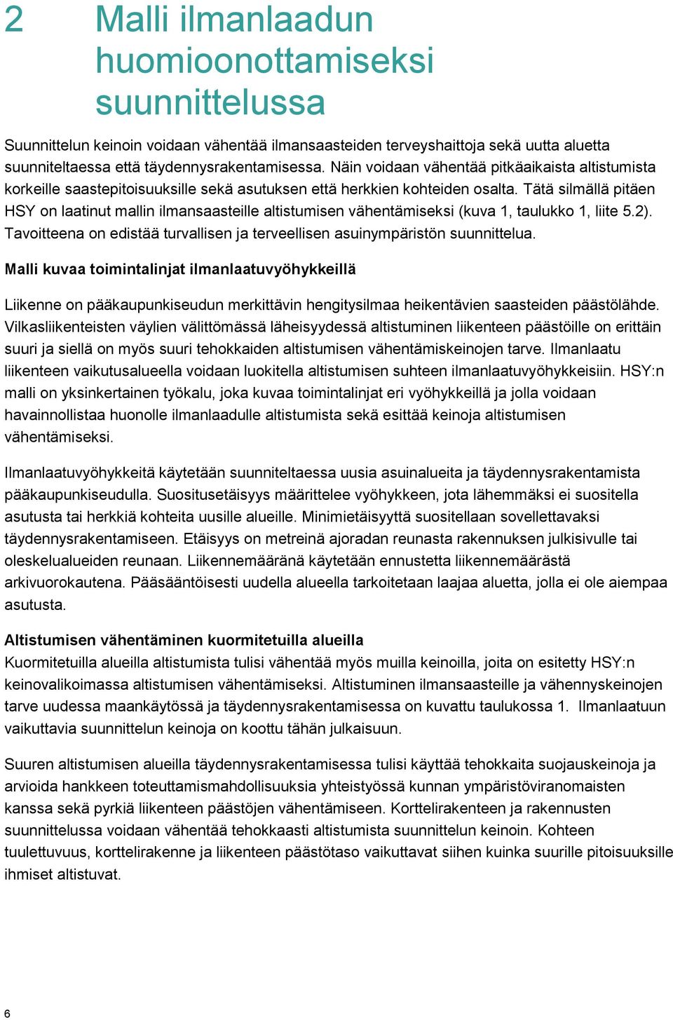 Tätä silmällä pitäen HSY on laatinut mallin ilmansaasteille altistumisen vähentämiseksi (kuva 1, taulukko 1, liite 5.2).