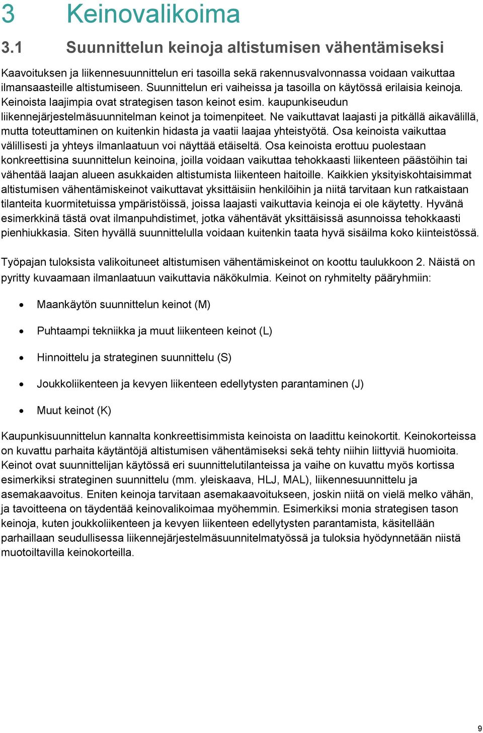 Ne vaikuttavat laajasti ja pitkällä aikavälillä, mutta toteuttaminen on kuitenkin hidasta ja vaatii laajaa yhteistyötä.