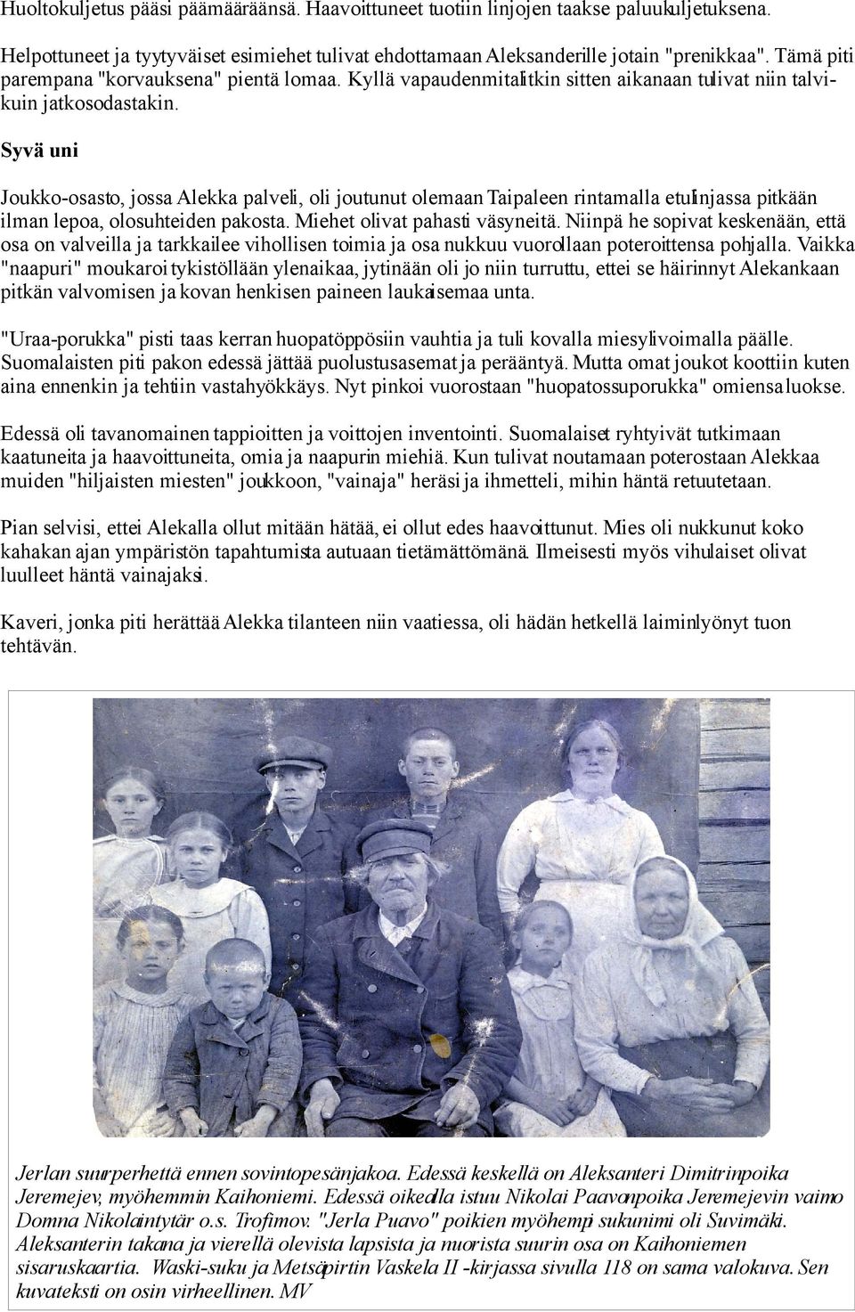 Syvä uni Joukko-osasto, jossa Alekka palveli, oli joutunut olemaan Taipaleen rintamalla etulinjassa pitkään ilman lepoa, olosuhteiden pakosta. Miehet olivat pahasti väsyneitä.