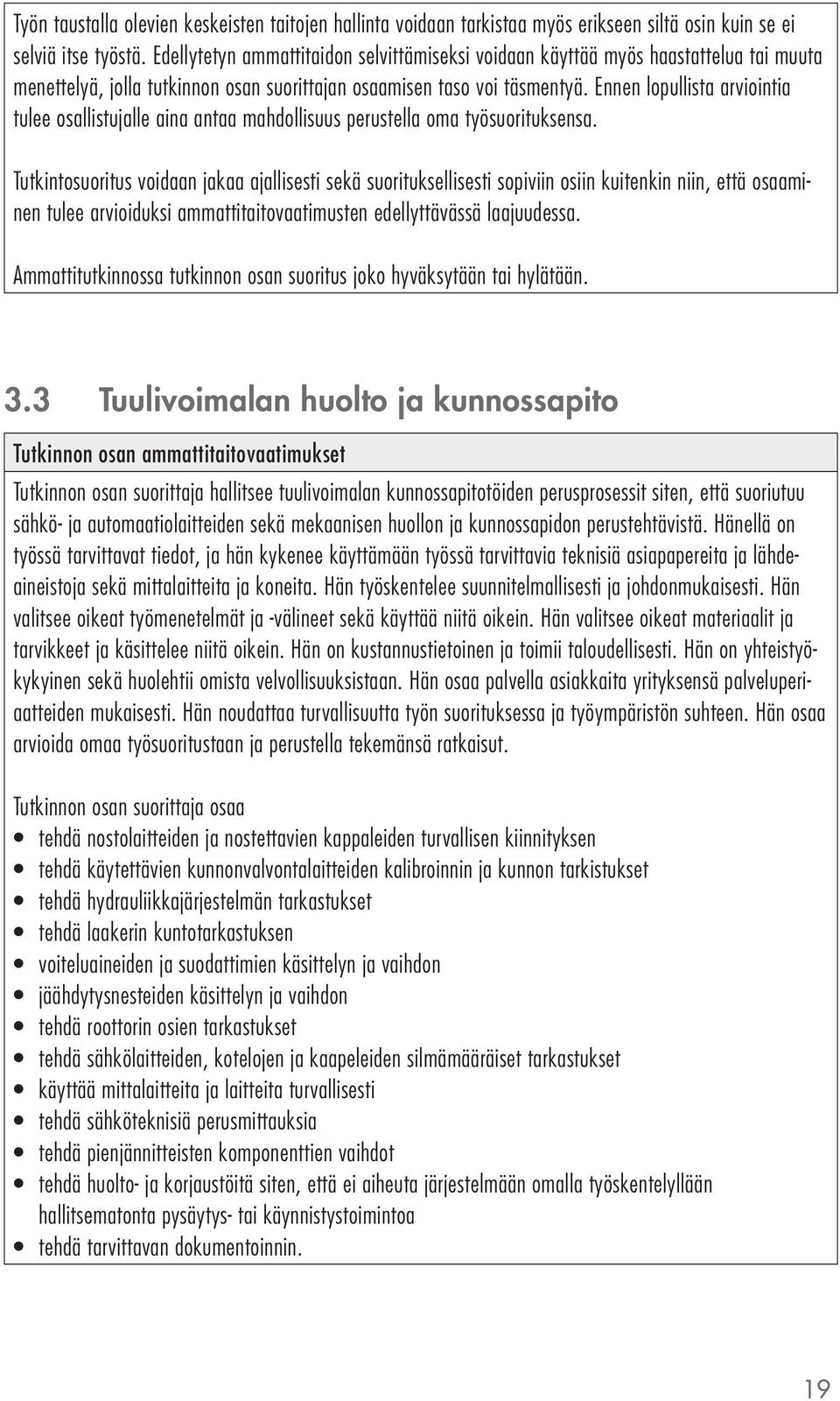 Ennen lopullista arviointia tulee osallistujalle aina antaa mahdollisuus perustella oma työsuorituksensa.