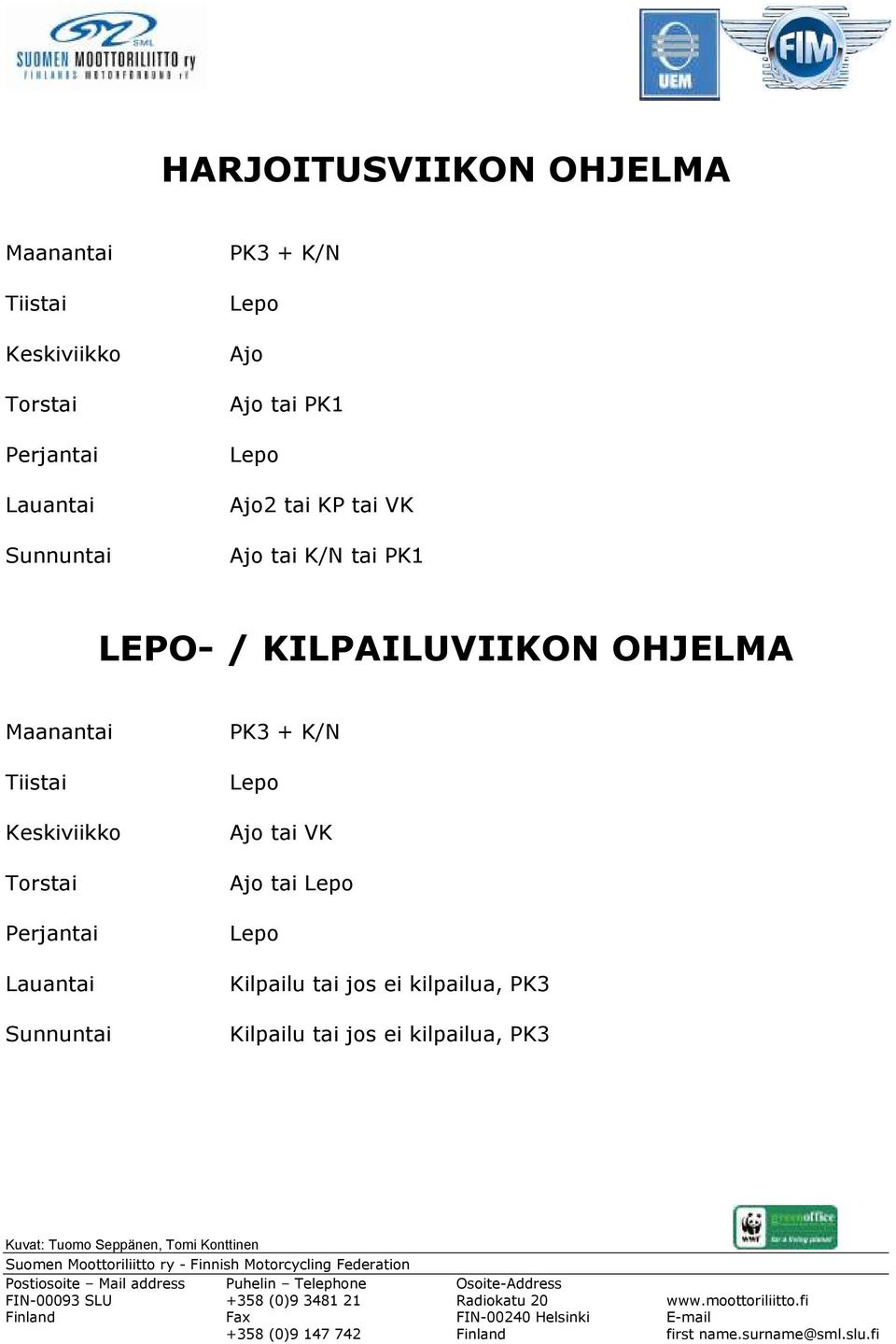 KILPAILUVIIKON OHJELMA Maanantai Tiistai Keskiviikko Torstai Perjantai Lauantai