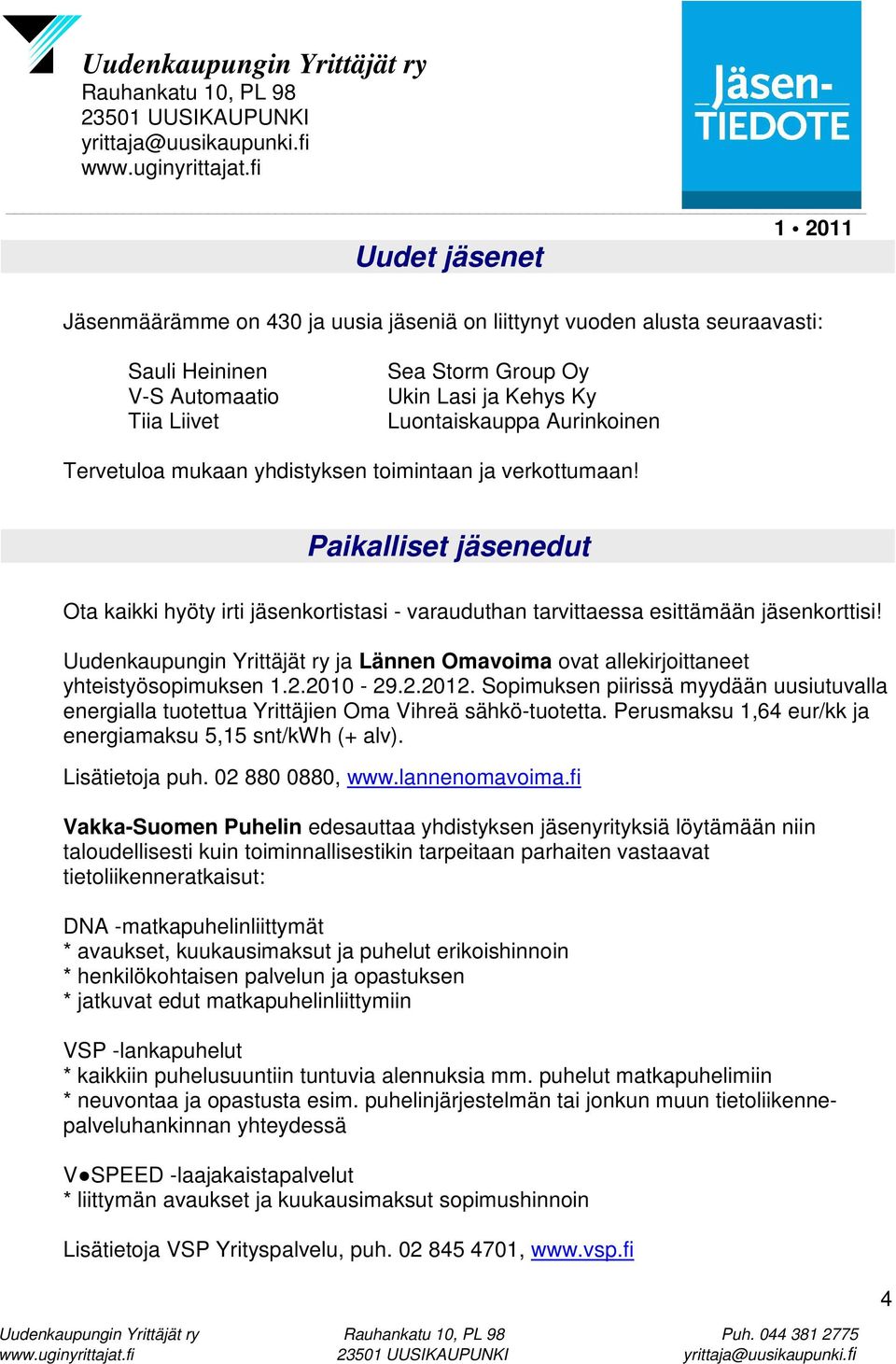 Uudenkaupungin Yrittäjät ry ja Lännen Omavoima ovat allekirjoittaneet yhteistyösopimuksen 1.2.2010-29.2.2012.